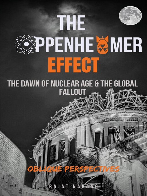 Title details for The Oppenheimer Effect – the Dawn of Nuclear Age & the Global Fallout – Oblique Perspectives by Rajat Narang - Available